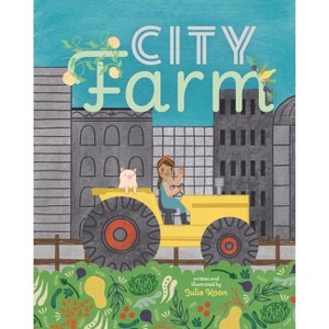 City Farm - by  Julie Koon (Hardcover) - 1 of 1