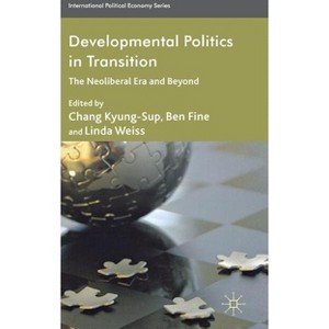 Developmental Politics in Transition - (International Political Economy) by  C Kyung-Sup & B Fine & L Weiss (Hardcover) - 1 of 1