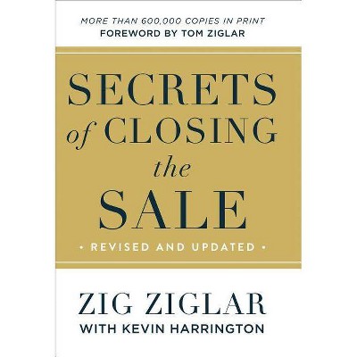 Secrets of Closing the Sale - by  Zig Ziglar & Kevin Harrington (Hardcover)