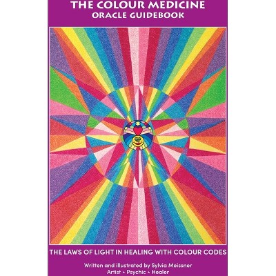 The Colour Medicine Oracle Guidebook - by  Sylvia Meissner (Paperback)