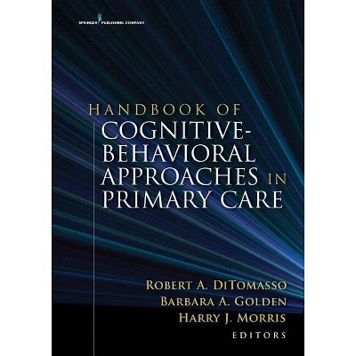 Handbook of Cognitive Behavioral Approaches in Primary Care - by  Robert A Ditomasso & Barbara A Golden & Harry Morris (Hardcover)