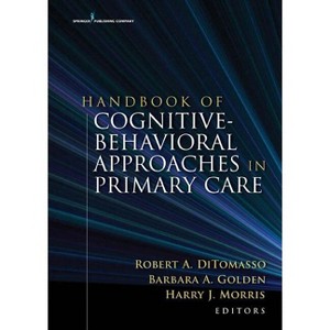 Handbook of Cognitive Behavioral Approaches in Primary Care - by  Robert A Ditomasso & Barbara A Golden & Harry Morris (Hardcover) - 1 of 1