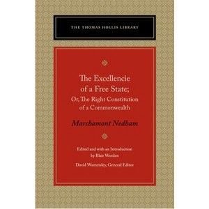 The Excellencie of a Free-State - (Thomas Hollis Library) by  Marchamont Nedham (Paperback) - 1 of 1