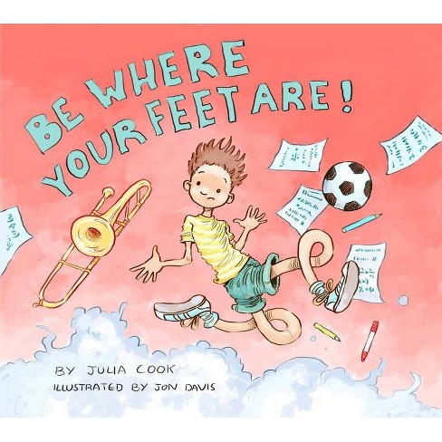 Be Where Your Feet Are! - by  Julia Cook (Paperback) - image 1 of 1