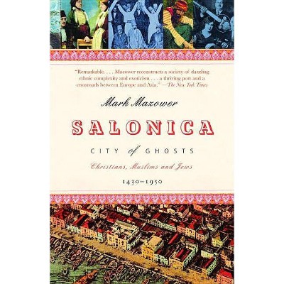 Salonica, City of Ghosts - by  Mark Mazower (Paperback)