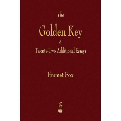 The Golden Key and Twenty-Two Additional Essays - by  Emmet Fox (Paperback)