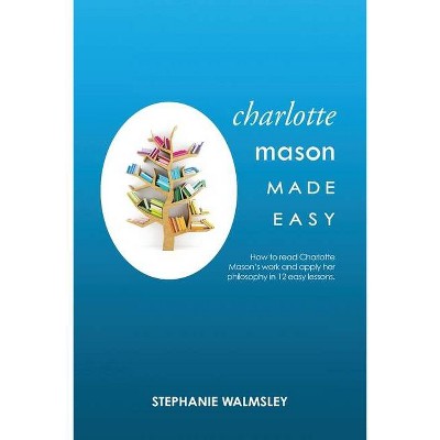 Charlotte Mason Made Easy - by  Stephanie Walmsley (Paperback)