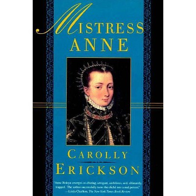 Mistress Anne - by  Carolly Erickson (Paperback)