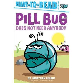 Pill Bug Does Not Need Anybody - (Ready-To-Read) by Jonathan Fenske