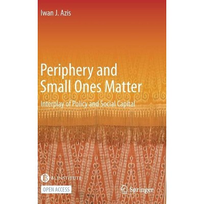 Periphery and Small Ones Matter - by  Iwan J Azis (Hardcover)