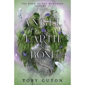 Angel of Earth & Bone - (Book of the Watchers) by  Tory Guyon (Paperback) - 1 of 1