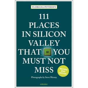 111 Places in Silicon Valley That You Must Not Miss - by  Floriana Petersen (Paperback) - 1 of 1