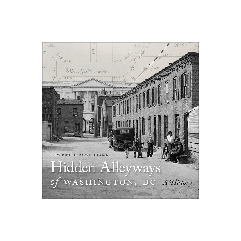 Hidden Alleyways of Washington, DC - by Kim Prothro Williams (Hardcover)