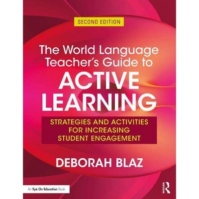 The World Language Teacher's Guide to Active Learning - 2nd Edition by  Deborah Blaz (Paperback)