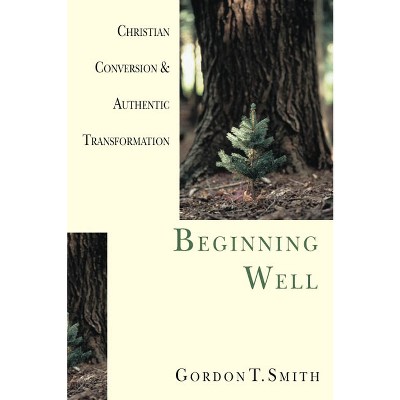 Beginning Well - by  Gordon T Smith (Paperback)