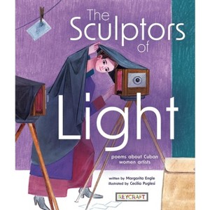 The Sculptors of Light: Poems about Cuban Women Artists - by  Margarita Engle (Hardcover) - 1 of 1