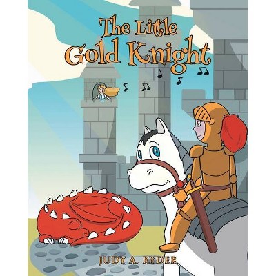 The Little Gold Knight - by  Judy A Ryder (Paperback)