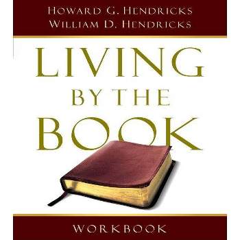 Living by the Book Workbook - by  Howard G Hendricks & William D Hendricks (Paperback)