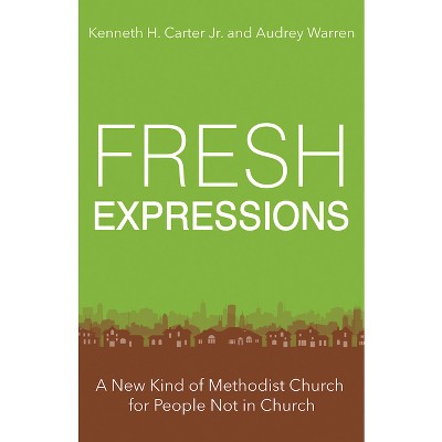 Fresh Expressions - by  Kenneth H Carter & Audrey Warren (Paperback)