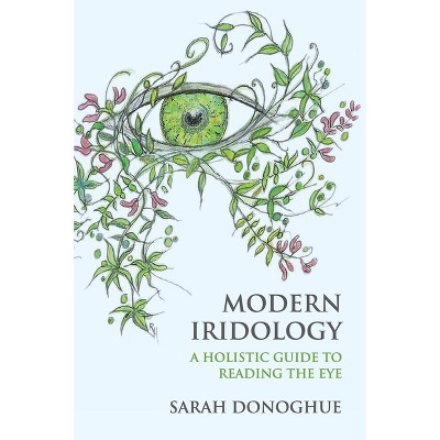 Modern Iridology - by  Sarah Donoghue (Paperback)