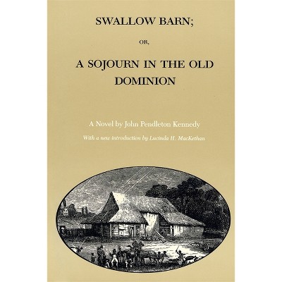 Swallow Barn; Or, a Sojourn in the Old Dominion - (Library of Southern Civilization) by  John Pendleton Kennedy (Paperback)