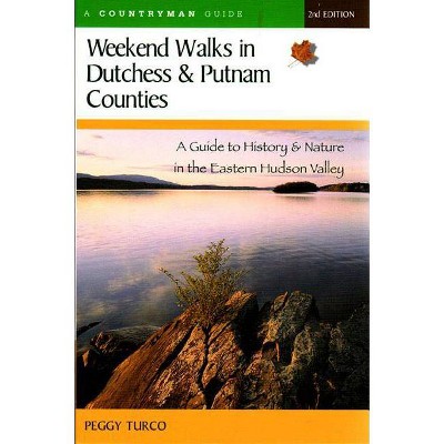 Weekend Walks in Dutchess and Putnam Counties - 2nd Edition by  Peggy Turco (Paperback)