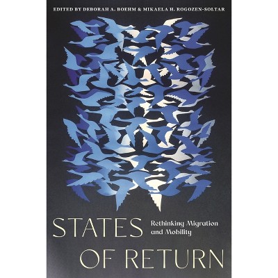 States of Return - by  Deborah A Boehm & Mikaela H Rogozen-Soltar (Paperback)