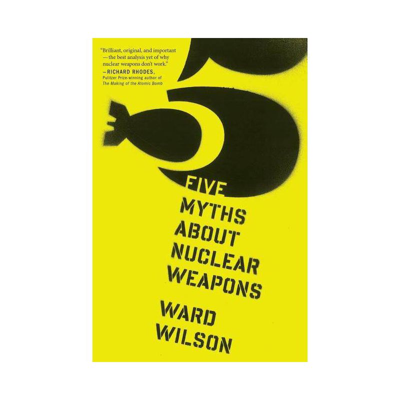 Five Myths about Nuclear Weapons - by  Ward Wilson (Paperback), 1 of 2