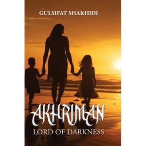 Akhriman - Lord of Darkness - by  Gulsifat Shakhidi (Hardcover) - 1 of 1