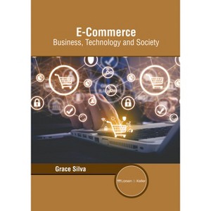 E-Commerce: Business, Technology and Society - by  Grace Silva (Hardcover) - 1 of 1