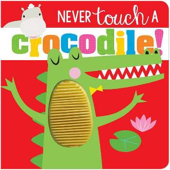 Never Touch Never Touch a Crocodile - by Make Believe Ideas Ltd (Board Book)