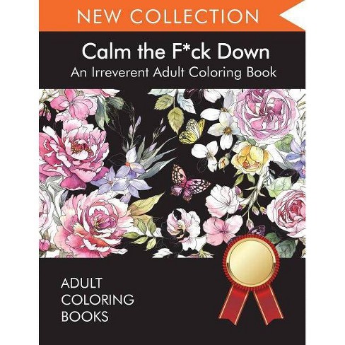 Download Calm The F Ck Down By Adult Coloring Books Swear Word Coloring Book Adult Colouring Books Paperback Target