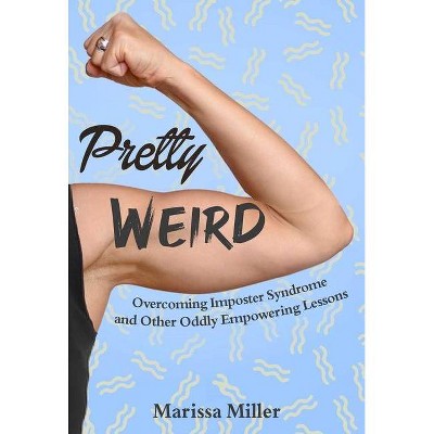 Pretty Weird - by  Marissa Miller (Hardcover)