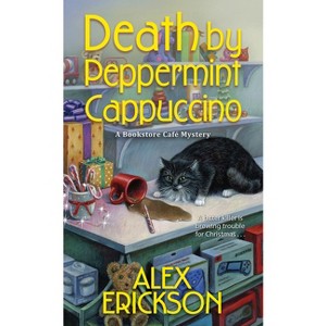 Death by Peppermint Cappuccino - (Bookstore Cafe Mystery) by  Alex Erickson (Paperback) - 1 of 1