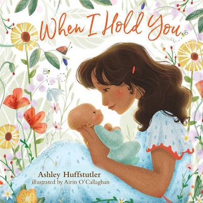 When I Hold You - by  Ashley Huffstutler (Board Book)