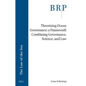 Theorizing Ocean Governance: A Framework Combining Governance, Science, and Law - (Brill Research Perspectives in International Law) (Paperback) - 1 of 1