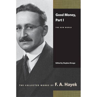 Good Money, Part I - (Collected Works of F.A. Hayek (Paperback)) by  F A Hayek (Paperback)