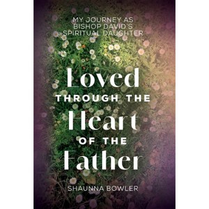 Loved Through the Heart of the Father - by Shaunna Bowler - 1 of 1