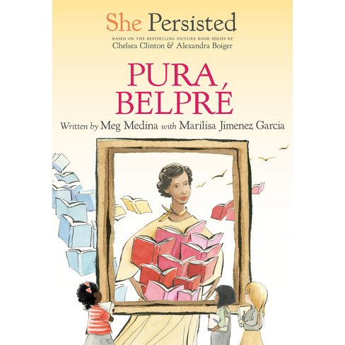 She Persisted: Pura Belpré - by Meg Medina & Marilisa Jiménez García & Chelsea Clinton - image 1 of 1