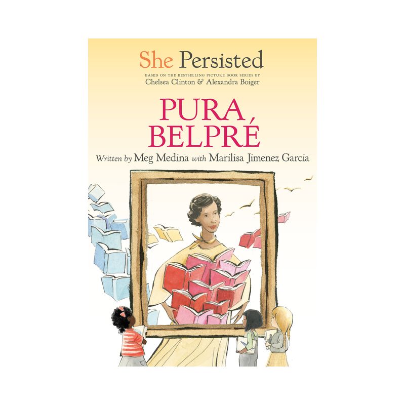 She Persisted: Pura Belpré - by Meg Medina & Marilisa Jiménez García & Chelsea Clinton, 1 of 2