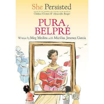 She Persisted: Pura Belpré - by Meg Medina & Marilisa Jiménez García & Chelsea Clinton
