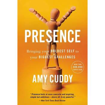 Presence : Bringing Your Boldest Self To Your Biggest Challenges - By Amy Cuddy ( Paperback )