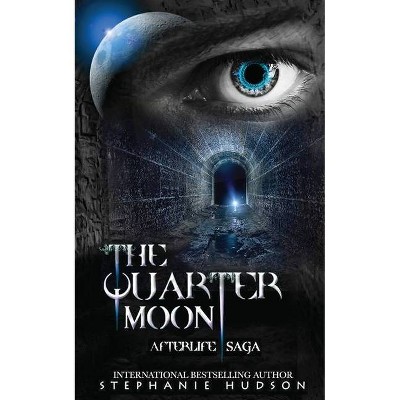 The Quarter Moon - (Afterlife Saga) by  Stephanie Hudson (Paperback)