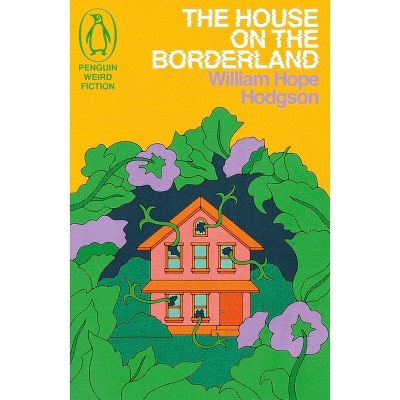 The House on the Borderland - by  William Hope Hodgson (Paperback)