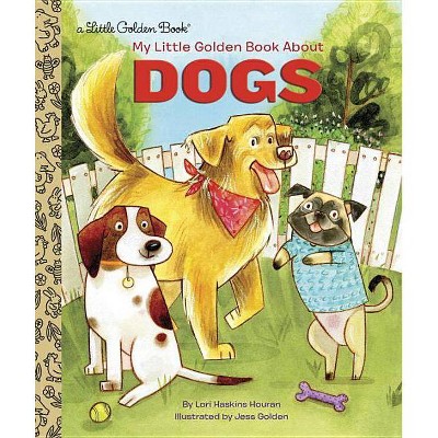 My Little Golden Book about Dogs - by  Lori Haskins Houran (Hardcover)