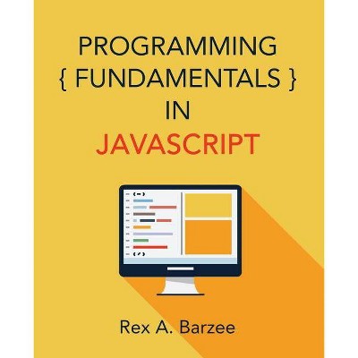 Programming Fundamentals in JavaScript - by  Rex a Barzee (Paperback)