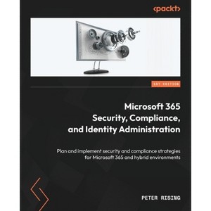 Microsoft 365 Security, Compliance, and Identity Administration - by  Peter Rising (Paperback) - 1 of 1