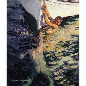 Joaquín Sorolla - by  Blanca Pons-Sorolla (Hardcover) - 1 of 1