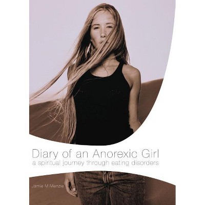 Diary of an Anorexic Girl - by  Morgan Menzie (Paperback)