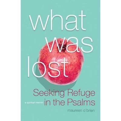 What Was Lost - by  Maureen O'Brien (Paperback)